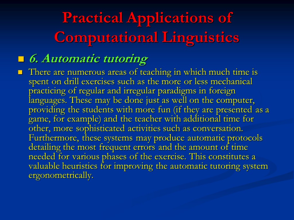 Practical Applications of Computational Linguistics 6. Automatic tutoring There are numerous areas of teaching